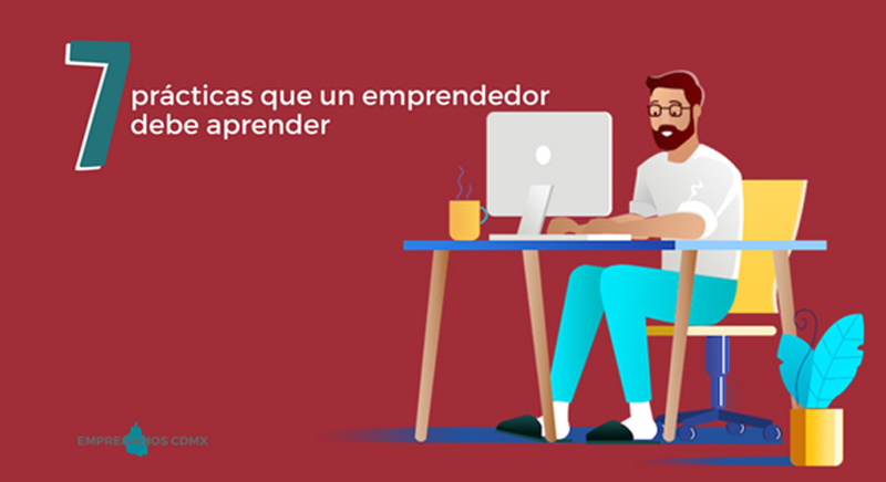 7 prácticas que un emprendedor debe aprender